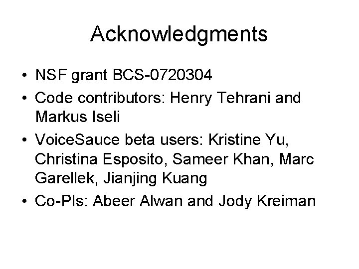 Acknowledgments • NSF grant BCS-0720304 • Code contributors: Henry Tehrani and Markus Iseli •