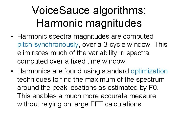 Voice. Sauce algorithms: Harmonic magnitudes • Harmonic spectra magnitudes are computed pitch-synchronously, over a