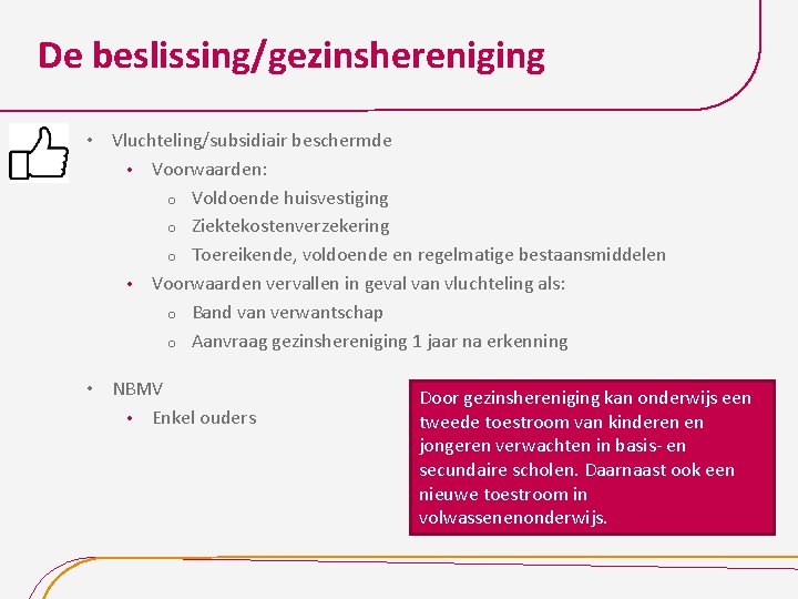 De beslissing/gezinshereniging • Vluchteling/subsidiair beschermde • Voorwaarden: o Voldoende huisvestiging o Ziektekostenverzekering o Toereikende,