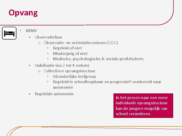 Opvang • NBMV • Observatiefase o Observatie- en oriëntatiecentrum (OOC) ▫ Begeleid of niet