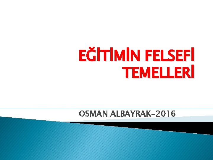 EĞİTİMİN FELSEFİ TEMELLERİ OSMAN ALBAYRAK-2016 