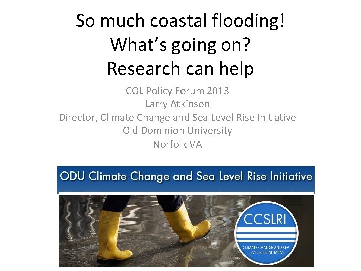 So much coastal flooding! What’s going on? Research can help COL Policy Forum 2013