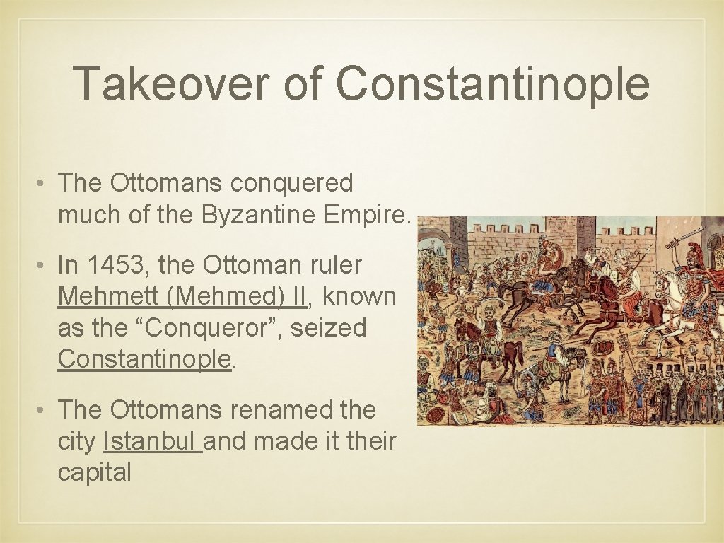 Takeover of Constantinople • The Ottomans conquered much of the Byzantine Empire. • In