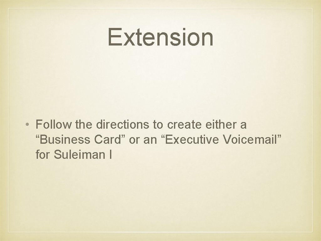 Extension • Follow the directions to create either a “Business Card” or an “Executive