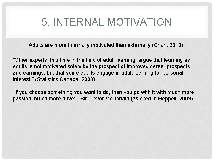 5. INTERNAL MOTIVATION Adults are more internally motivated than externally (Chan, 2010) “Other experts,