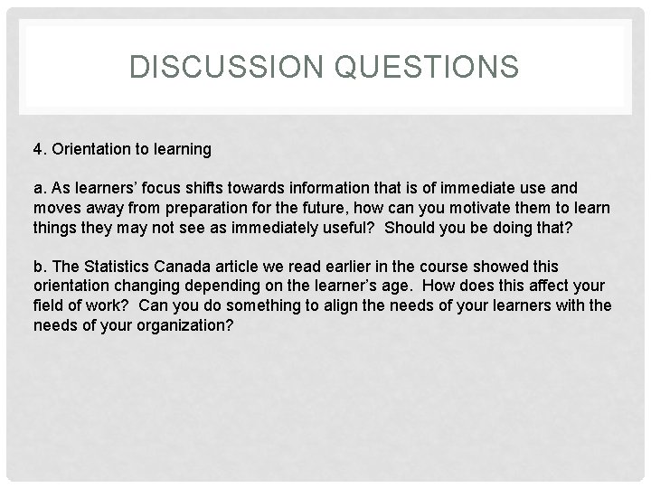 DISCUSSION QUESTIONS 4. Orientation to learning a. As learners’ focus shifts towards information that