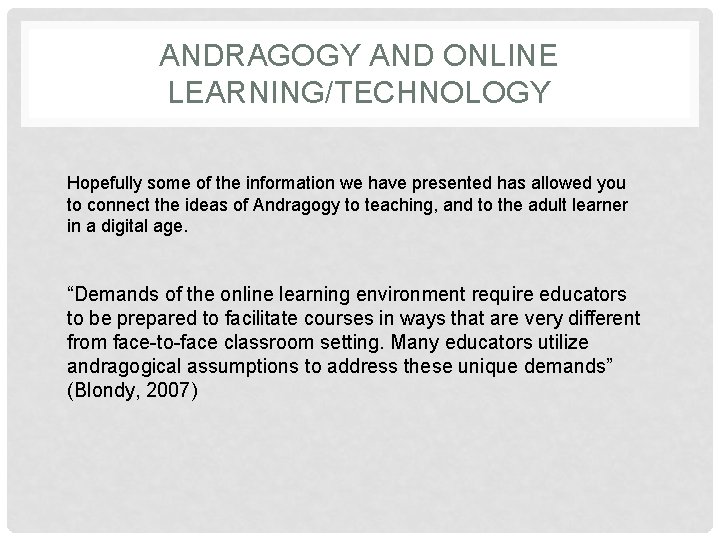 ANDRAGOGY AND ONLINE LEARNING/TECHNOLOGY Hopefully some of the information we have presented has allowed