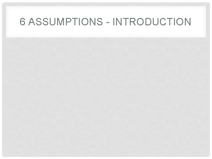 6 ASSUMPTIONS - INTRODUCTION 