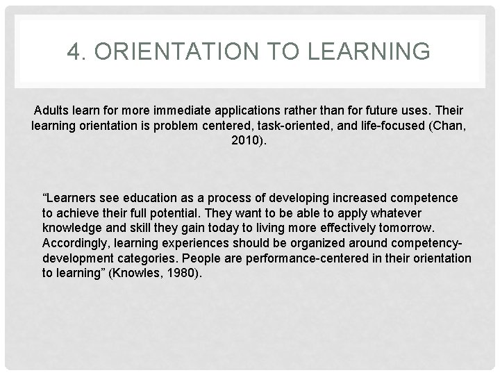 4. ORIENTATION TO LEARNING Adults learn for more immediate applications rather than for future