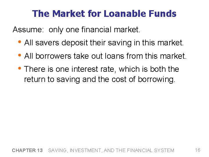 The Market for Loanable Funds Assume: only one financial market. • All savers deposit