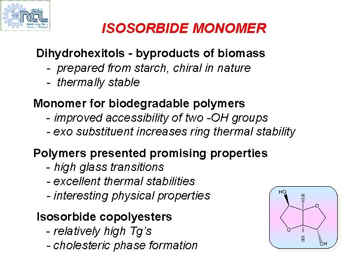 ISOSORBIDE MONOMER Dihydrohexitols - byproducts of biomass - prepared from starch, chiral in nature