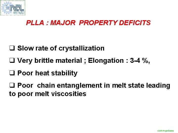 PLLA : MAJOR PROPERTY DEFICITS q Slow rate of crystallization q Very brittle material