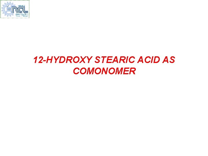 12 -HYDROXY STEARIC ACID AS COMONOMER 