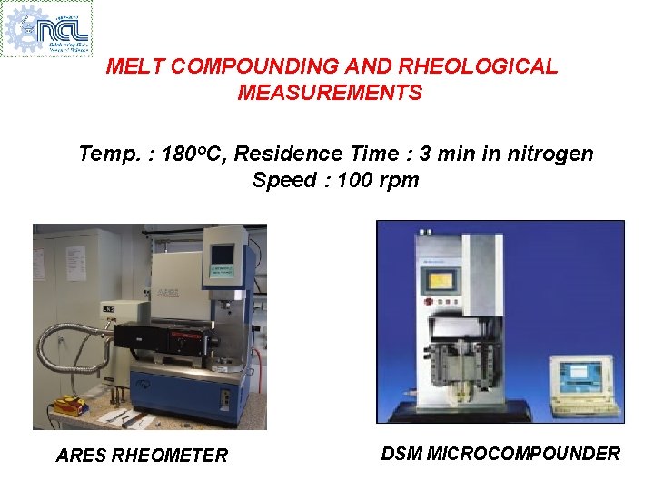 MELT COMPOUNDING AND RHEOLOGICAL MEASUREMENTS Temp. : 180 o. C, Residence Time : 3