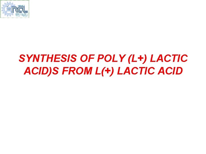 SYNTHESIS OF POLY (L+) LACTIC ACID)S FROM L(+) LACTIC ACID 