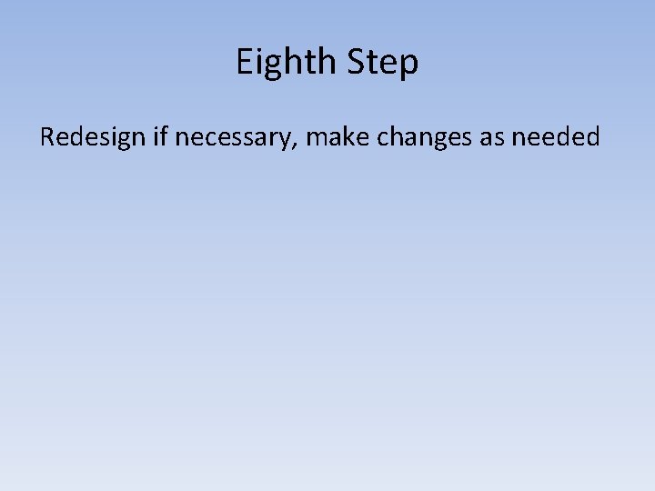 Eighth Step Redesign if necessary, make changes as needed 
