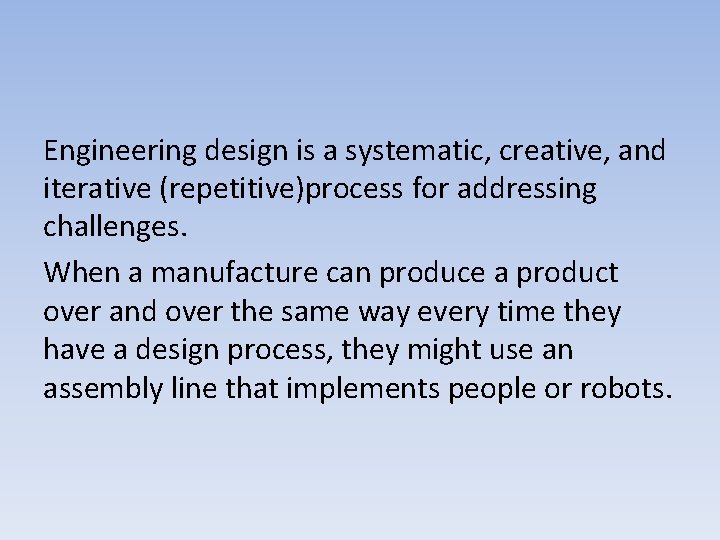 Engineering design is a systematic, creative, and iterative (repetitive)process for addressing challenges. When a
