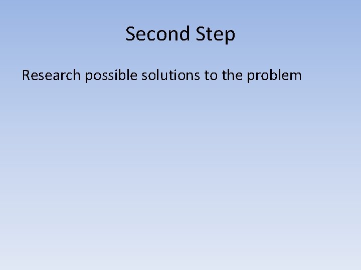 Second Step Research possible solutions to the problem 