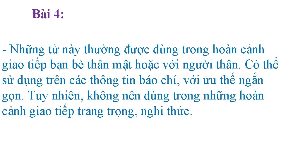 Bài 4: - Những từ này thường được dùng trong hoàn cảnh giao tiếp