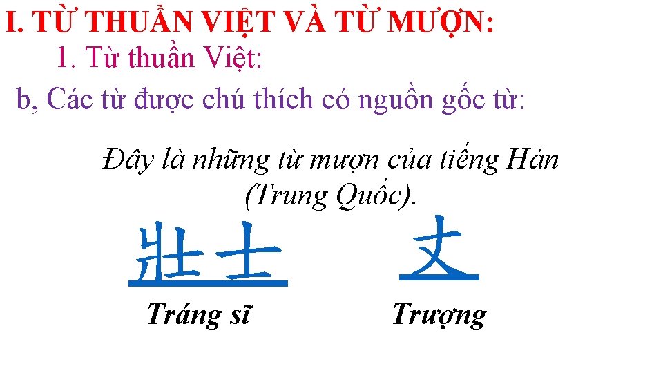 I. TỪ THUẦN VIỆT VÀ TỪ MƯỢN: 1. Từ thuần Việt: b, Các từ