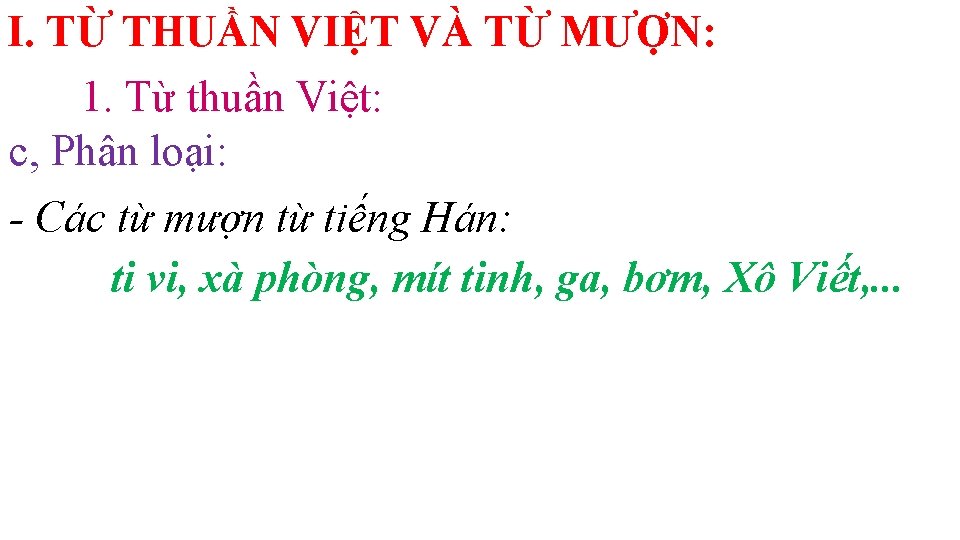 I. TỪ THUẦN VIỆT VÀ TỪ MƯỢN: 1. Từ thuần Việt: c, Phân loại: