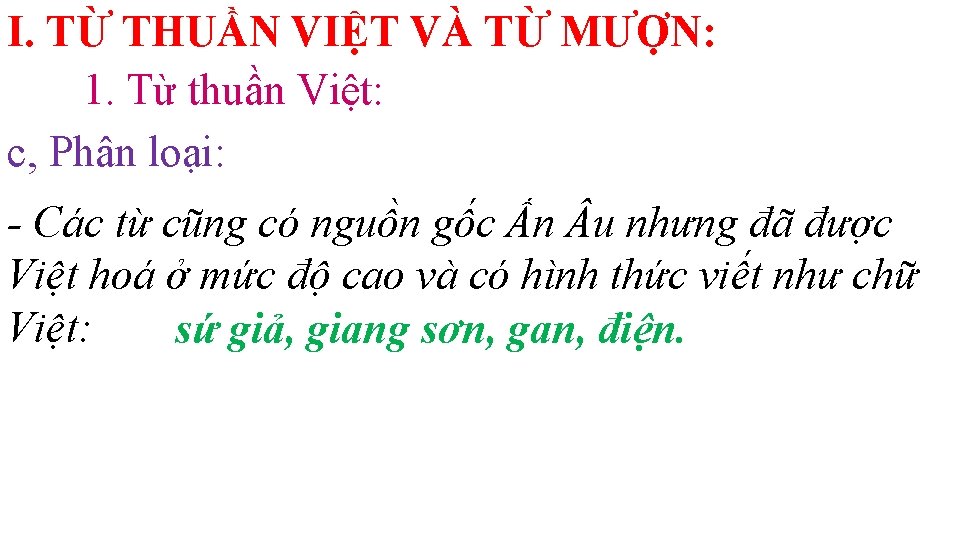 I. TỪ THUẦN VIỆT VÀ TỪ MƯỢN: 1. Từ thuần Việt: c, Phân loại: