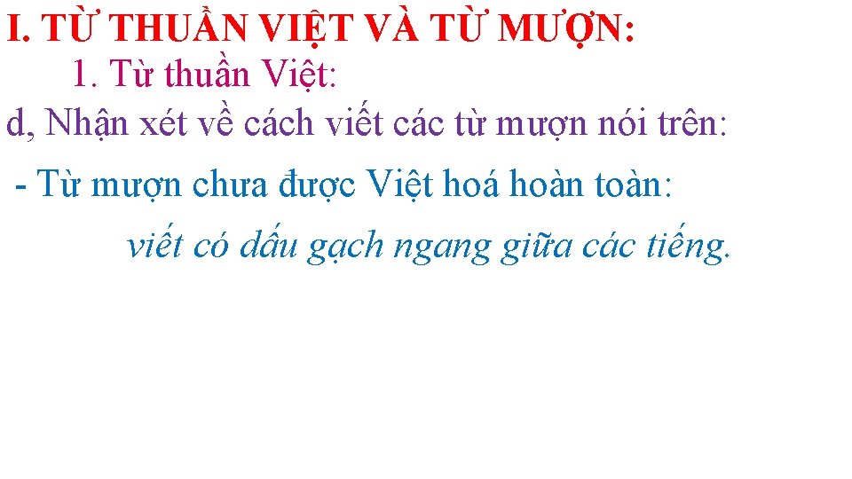 I. TỪ THUẦN VIỆT VÀ TỪ MƯỢN: 1. Từ thuần Việt: d, Nhận xét