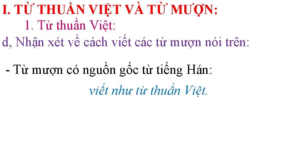 I. TỪ THUẦN VIỆT VÀ TỪ MƯỢN: 1. Từ thuần Việt: d, Nhận xét