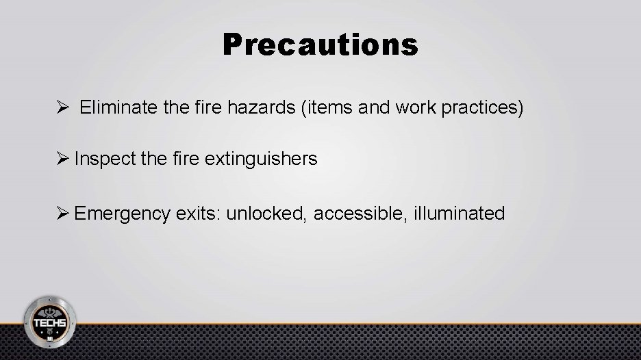 Precautions Ø Eliminate the fire hazards (items and work practices) Ø Inspect the fire