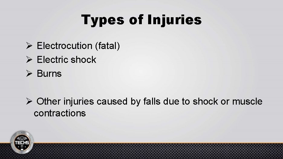 Types of Injuries Ø Electrocution (fatal) Ø Electric shock Ø Burns Ø Other injuries