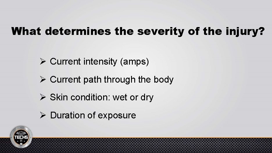 What determines the severity of the injury? Ø Current intensity (amps) Ø Current path