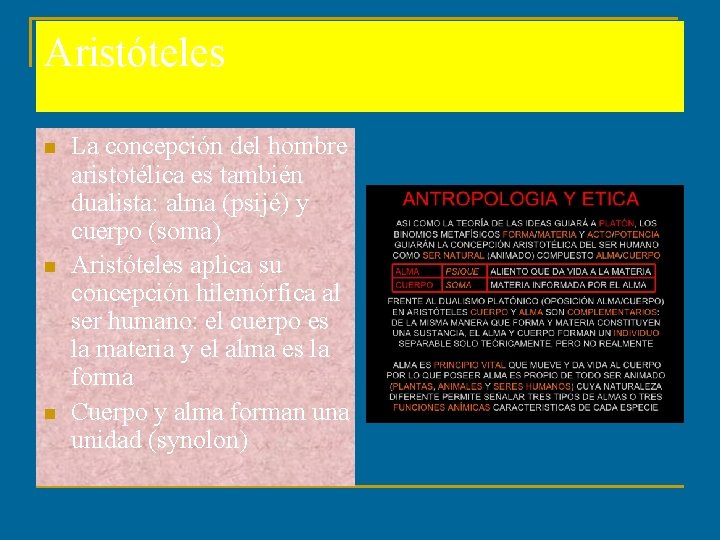 Aristóteles n n n La concepción del hombre aristotélica es también dualista: alma (psijé) Aristóteles n n n La concepción del hombre aristotélica es también dualista: alma (psijé)