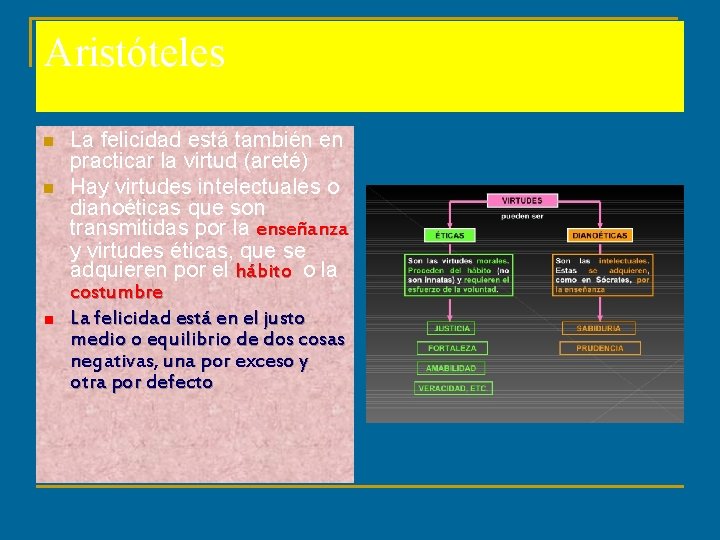 Aristóteles n n La felicidad está también en practicar la virtud (areté) Hay virtudes Aristóteles n n La felicidad está también en practicar la virtud (areté) Hay virtudes