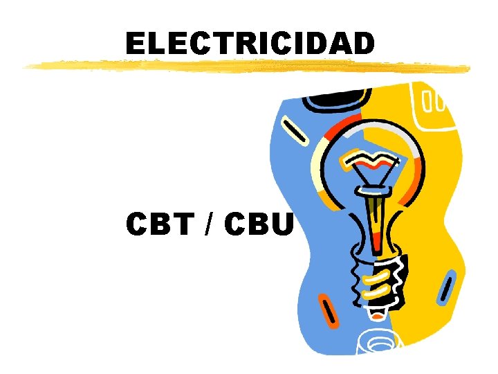 Beatriz Planelles – IES Pedro de Luna ELECTRICIDAD CBT / CBU 