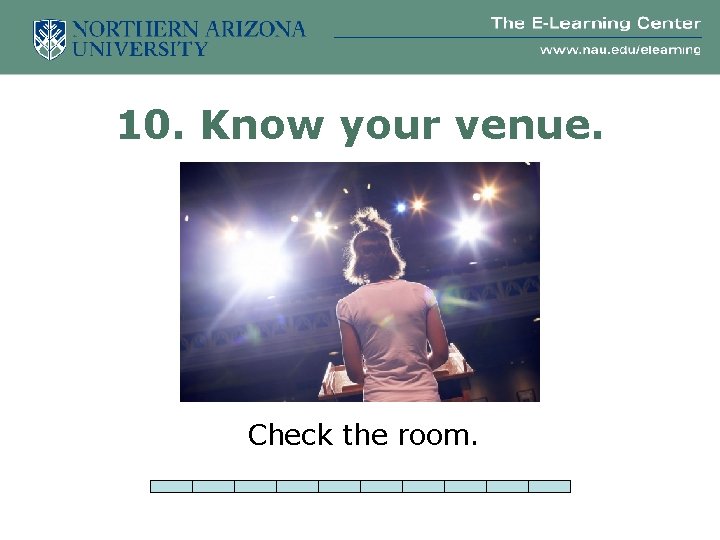 10. Know your venue. Check the room. 