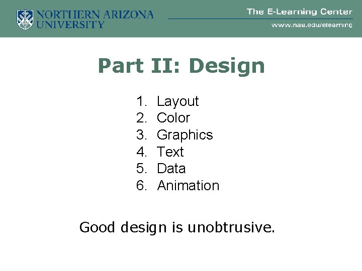 Part II: Design 1. 2. 3. 4. 5. 6. Layout Color Graphics Text Data