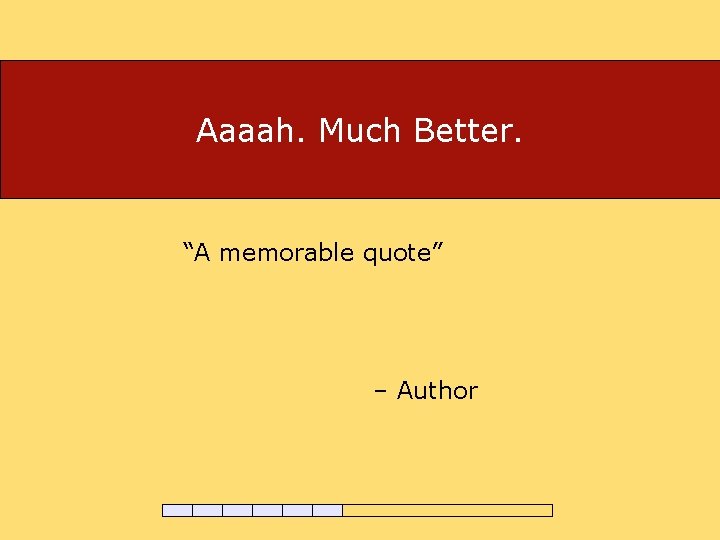 Aaaah. Much Better. “A memorable quote” – Author 