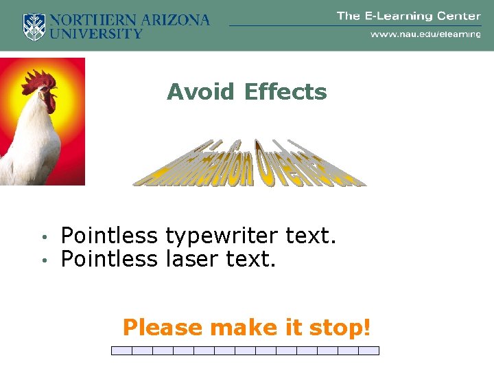 Avoid Effects • • Pointless typewriter text. Pointless laser text. Please make it stop!