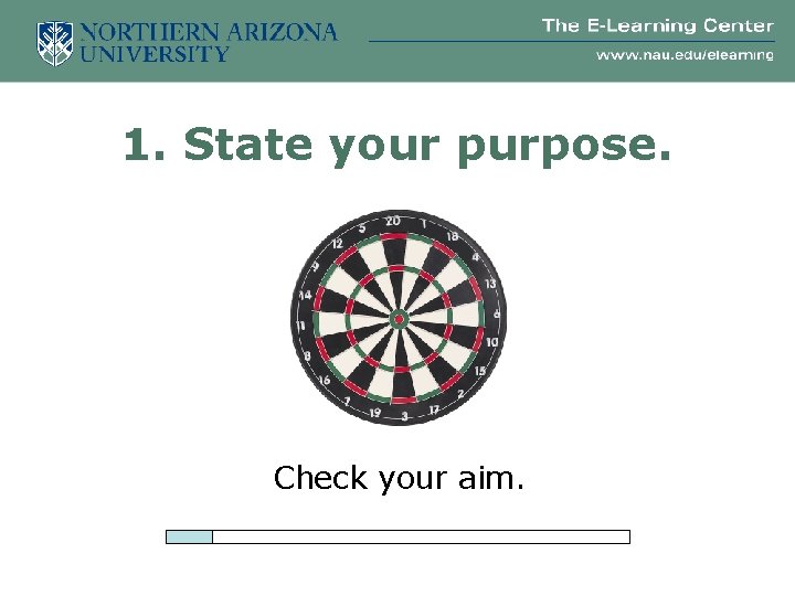 1. State your purpose. Check your aim. 