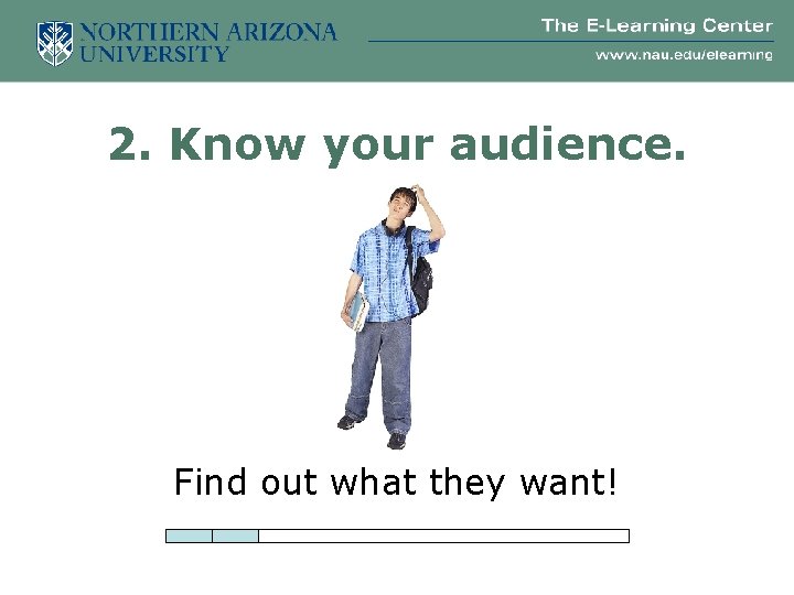 2. Know your audience. Find out what they want! 