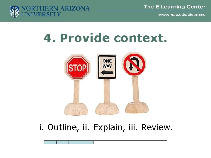 4. Provide context. i. Outline, ii. Explain, iii. Review. 