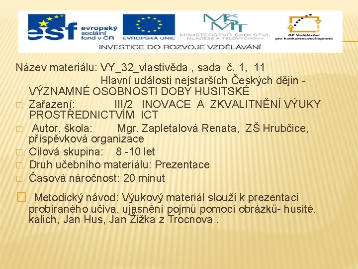 Název materiálu: VY_32_vlastivěda , sada č. 1, 11 Hlavní události nejstarších Českých dějin -