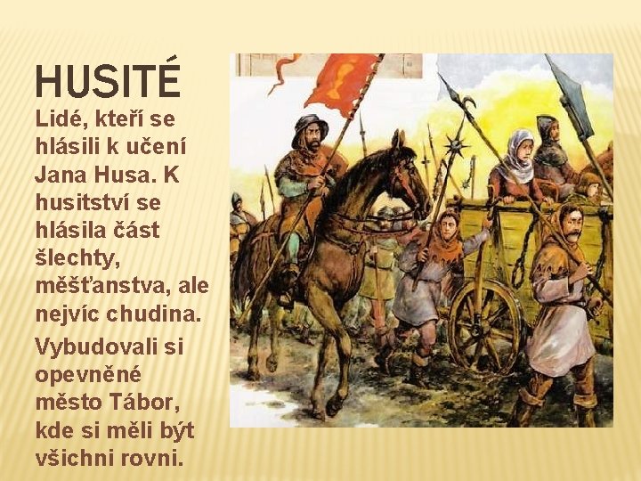 HUSITÉ Lidé, kteří se hlásili k učení Jana Husa. K husitství se hlásila část