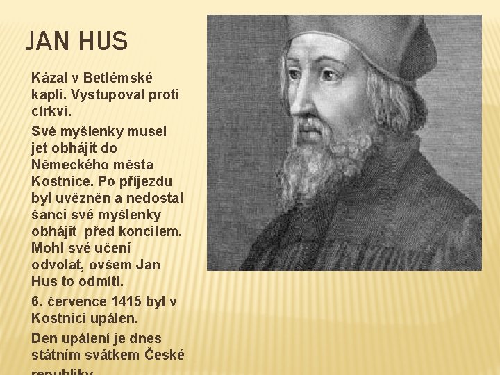 JAN HUS Kázal v Betlémské kapli. Vystupoval proti církvi. Své myšlenky musel jet obhájit