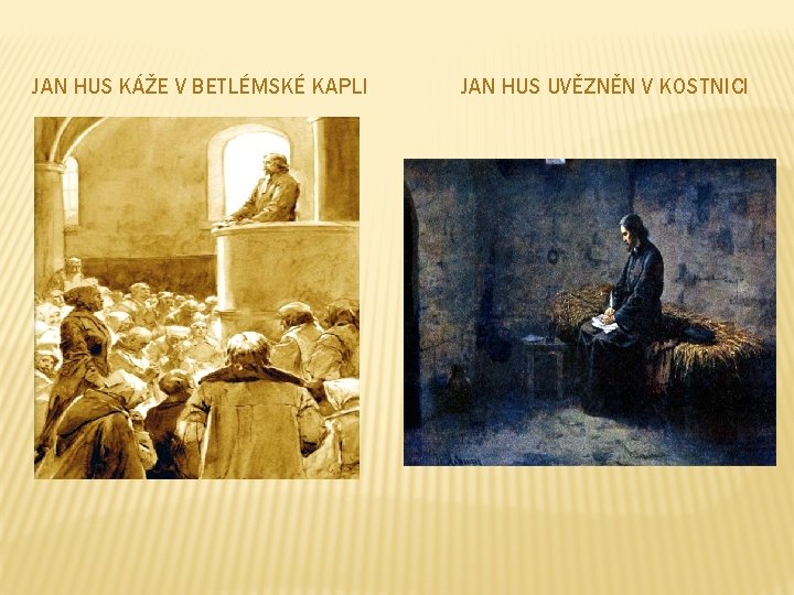 JAN HUS KÁŽE V BETLÉMSKÉ KAPLI JAN HUS UVĚZNĚN V KOSTNICI 