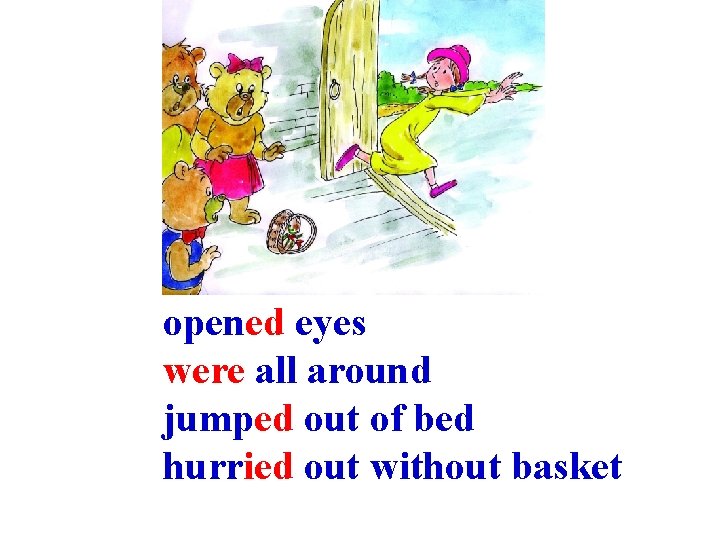 opened eyes were all around jumped out of bed hurried out without basket 