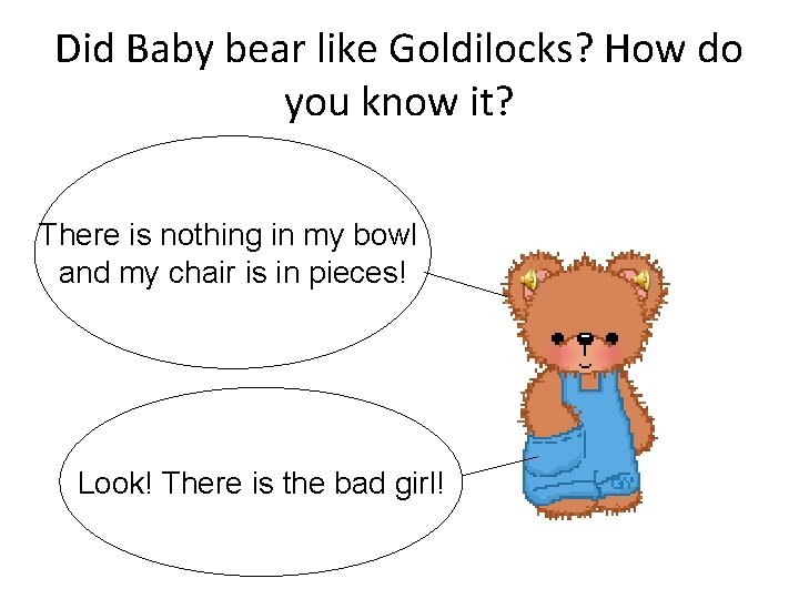 Did Baby bear like Goldilocks? How do you know it? There is nothing in