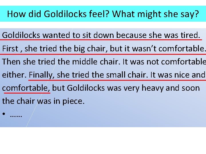 How did Goldilocks feel? What might she say? Goldilocks wanted to sit down because