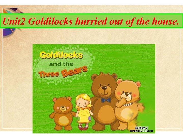 Unit 2 Goldilocks hurried out of the house. 