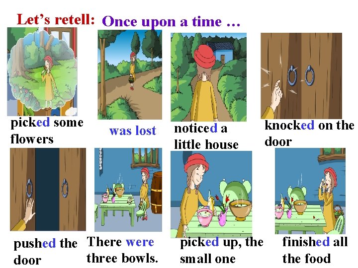 Let’s retell: Once upon a time … picked some flowers was lost pushed the